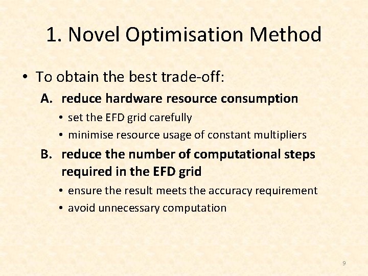 1. Novel Optimisation Method • To obtain the best trade-off: A. reduce hardware resource