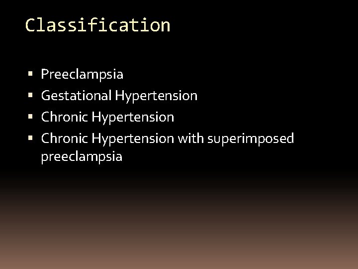 Classification Preeclampsia Gestational Hypertension Chronic Hypertension with superimposed preeclampsia 