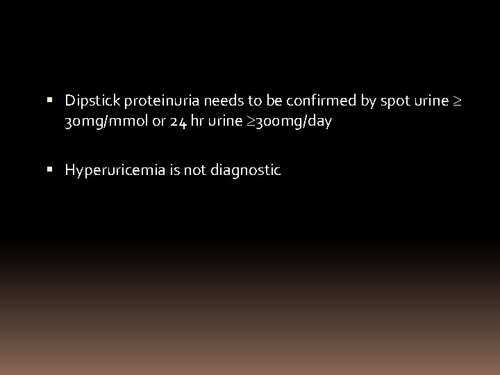  Dipstick proteinuria needs to be confirmed by spot urine 30 mg/mmol or 24