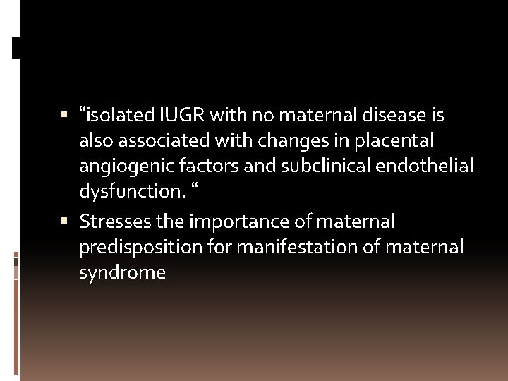  “isolated IUGR with no maternal disease is also associated with changes in placental