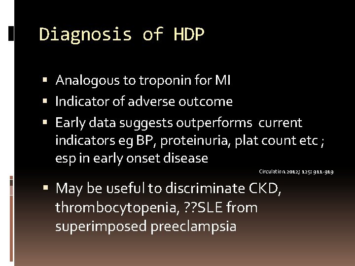 Diagnosis of HDP Analogous to troponin for MI Indicator of adverse outcome Early data
