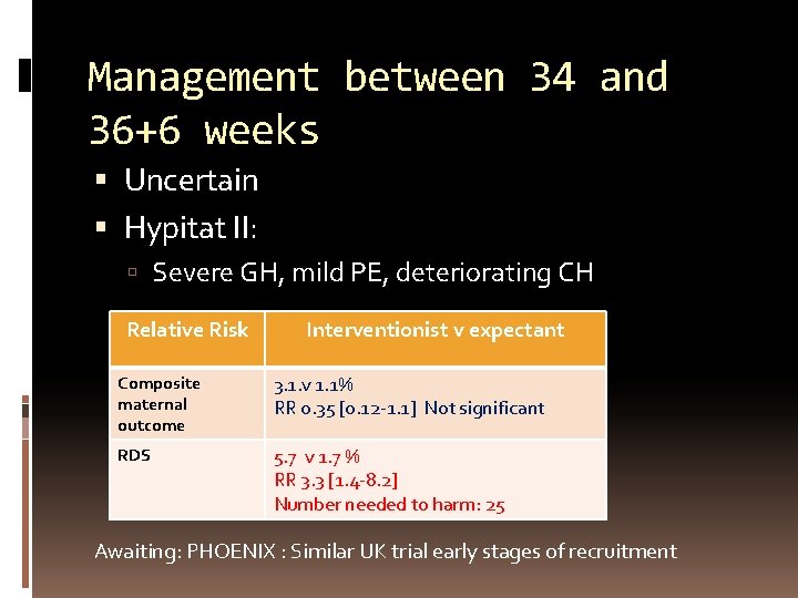 Management between 34 and 36+6 weeks Uncertain Hypitat II: Severe GH, mild PE, deteriorating