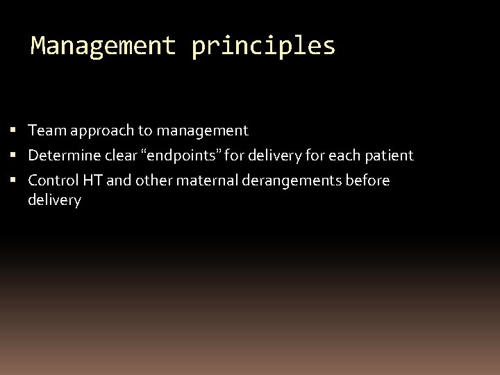 Management principles Team approach to management Determine clear “endpoints” for delivery for each patient