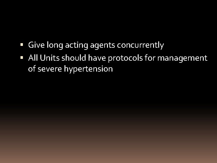  Give long acting agents concurrently All Units should have protocols for management of