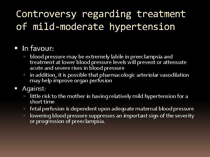 Controversy regarding treatment of mild-moderate hypertension In favour: blood pressure may be extremely labile