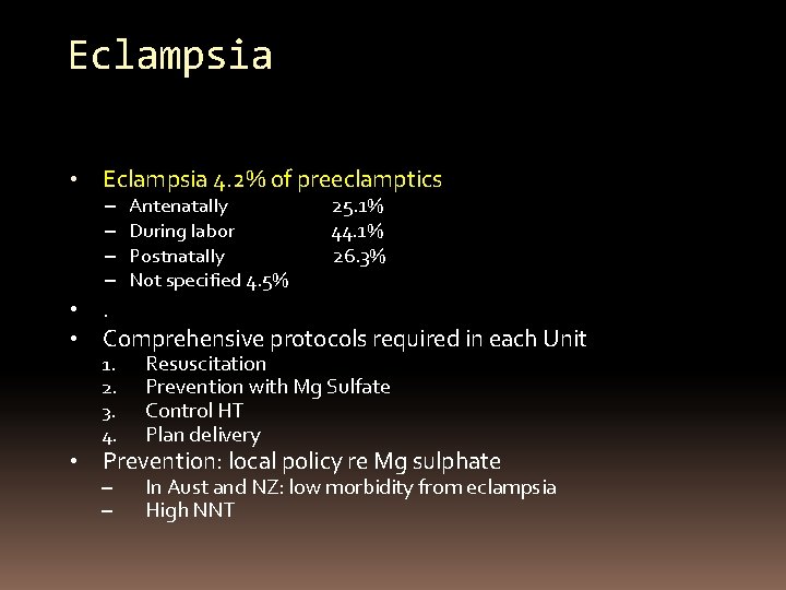 Eclampsia • Eclampsia 4. 2% of preeclamptics – – • • • Antenatally 25.