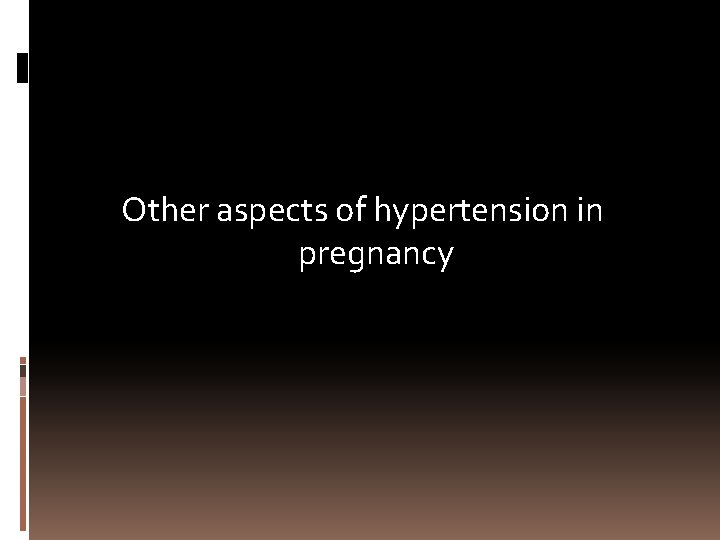 Other aspects of hypertension in pregnancy 