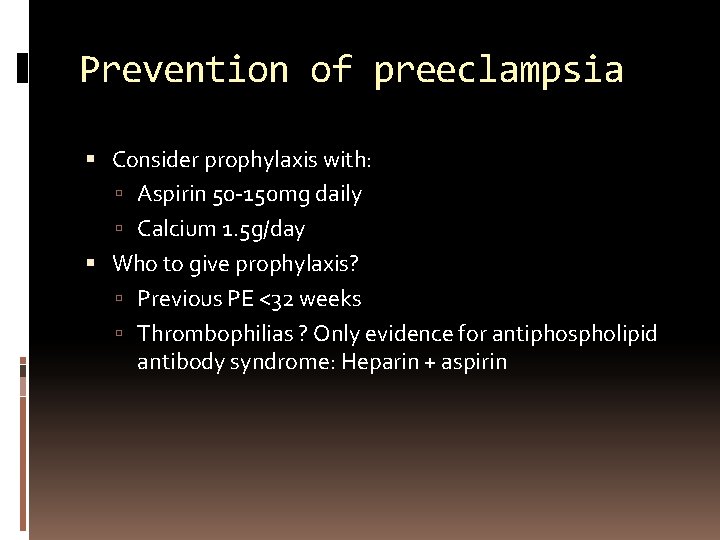 Prevention of preeclampsia Consider prophylaxis with: Aspirin 50 -150 mg daily Calcium 1. 5