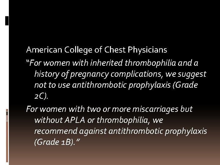American College of Chest Physicians “For women with inherited thrombophilia and a history of