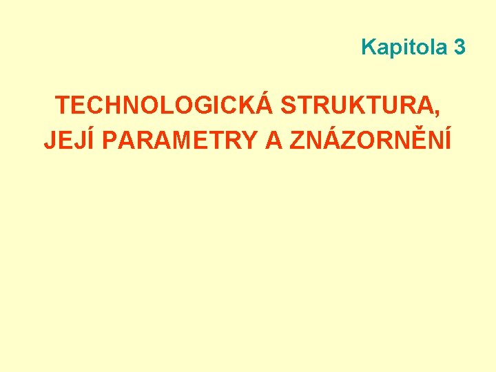 Kapitola 3 TECHNOLOGICKÁ STRUKTURA, JEJÍ PARAMETRY A ZNÁZORNĚNÍ 