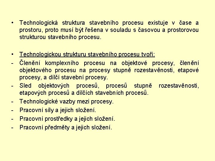  • Technologická struktura stavebního procesu existuje v čase a prostoru, proto musí být