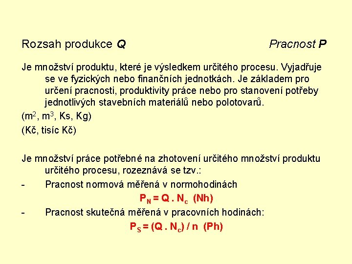 Rozsah produkce Q Pracnost P Je množství produktu, které je výsledkem určitého procesu. Vyjadřuje