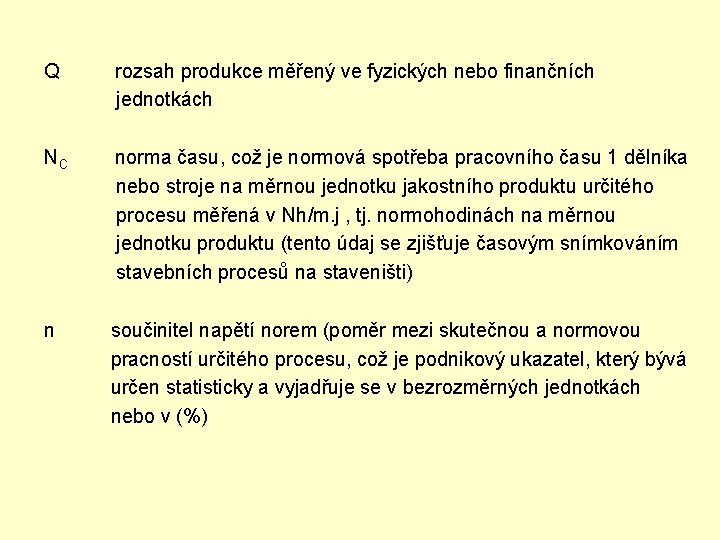 Q rozsah produkce měřený ve fyzických nebo finančních jednotkách NC norma času, což je