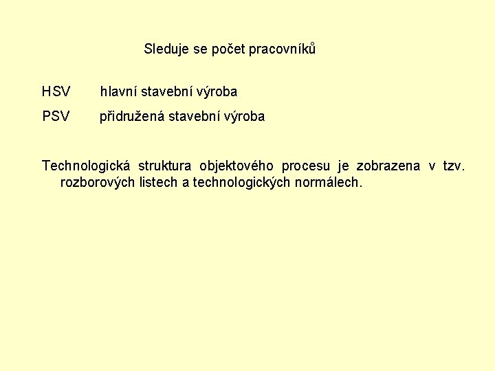 Sleduje se počet pracovníků HSV hlavní stavební výroba PSV přidružená stavební výroba Technologická struktura