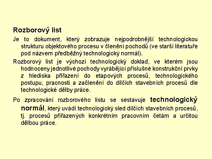 Rozborový list Je to dokument, který zobrazuje nejpodrobnější technologickou strukturu objektového procesu v členění