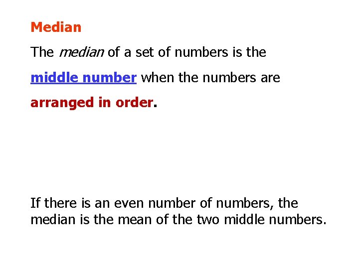 Median The median of a set of numbers is the middle number when the