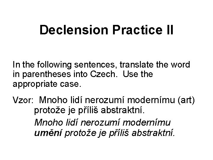 Declension Practice II In the following sentences, translate the word in parentheses into Czech.