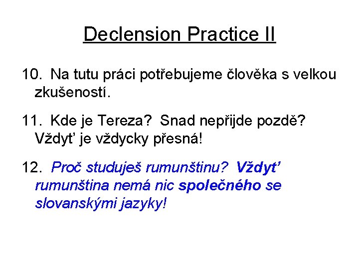 Declension Practice II 10. Na tutu práci potřebujeme člověka s velkou zkušeností. 11. Kde