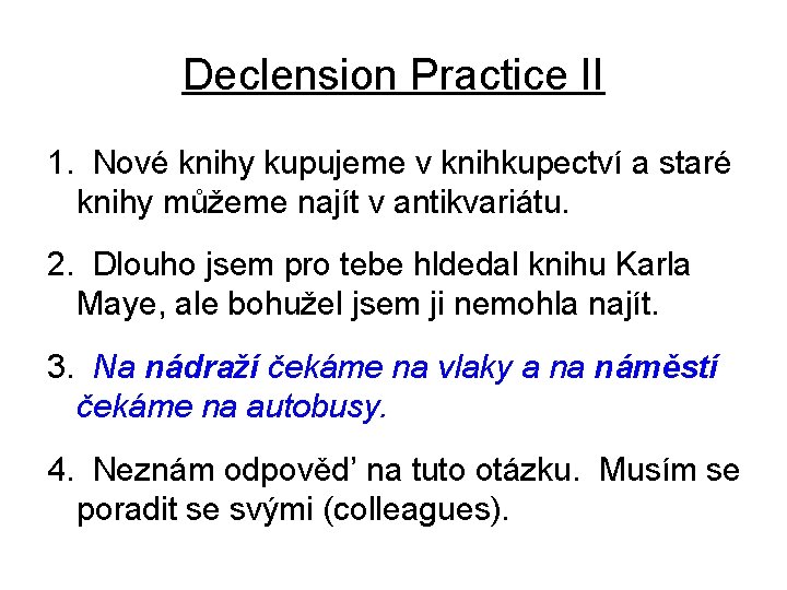 Declension Practice II 1. Nové knihy kupujeme v knihkupectví a staré knihy můžeme najít