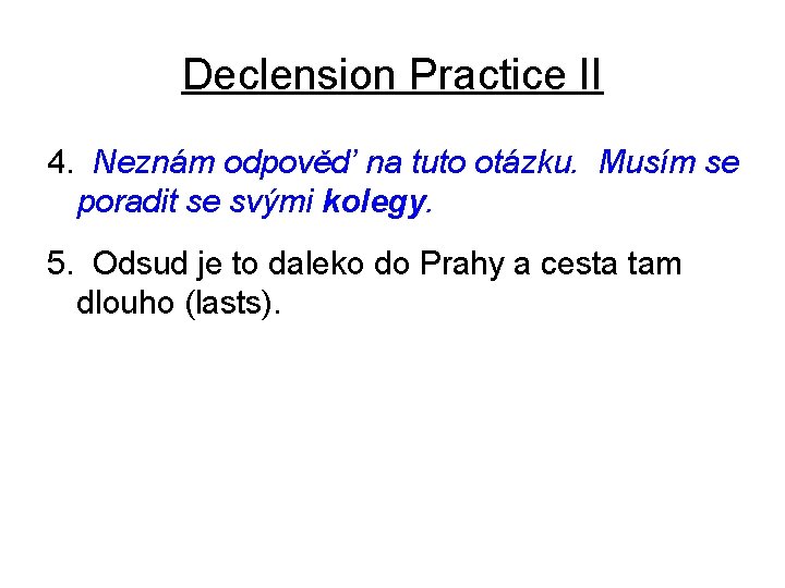 Declension Practice II 4. Neznám odpověd’ na tuto otázku. Musím se poradit se svými