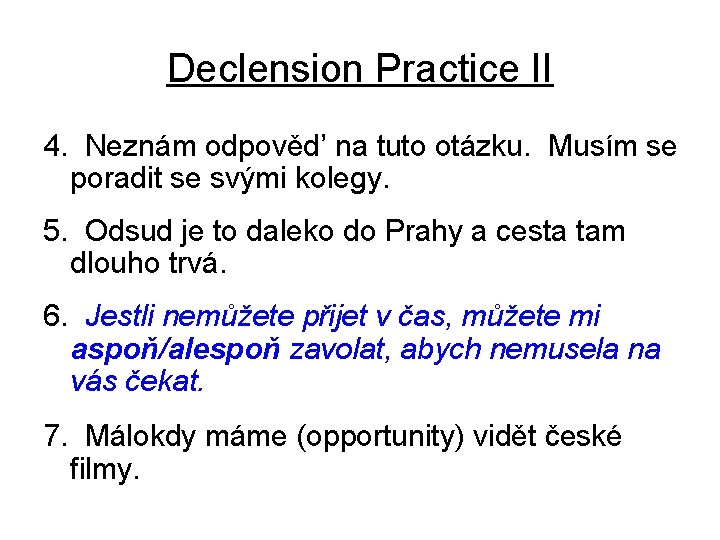 Declension Practice II 4. Neznám odpověd’ na tuto otázku. Musím se poradit se svými