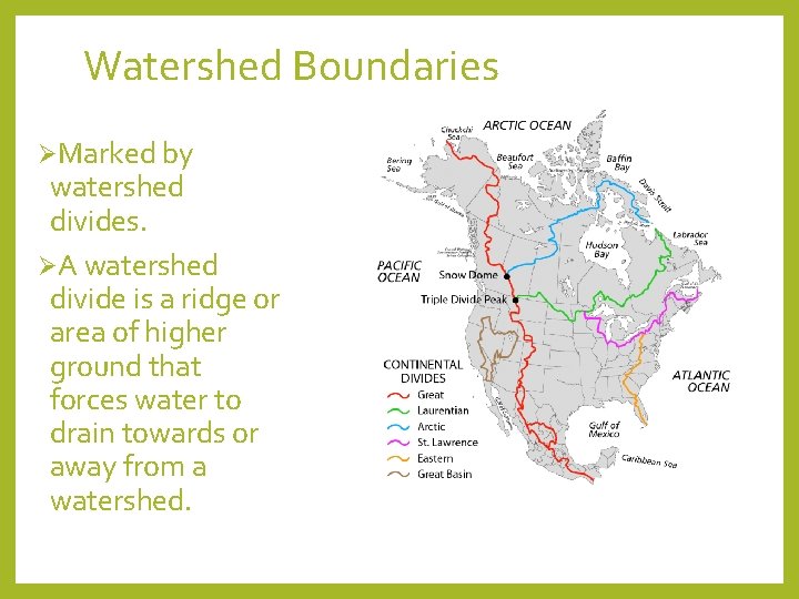 Watershed Boundaries ØMarked by watershed divides. ØA watershed divide is a ridge or area