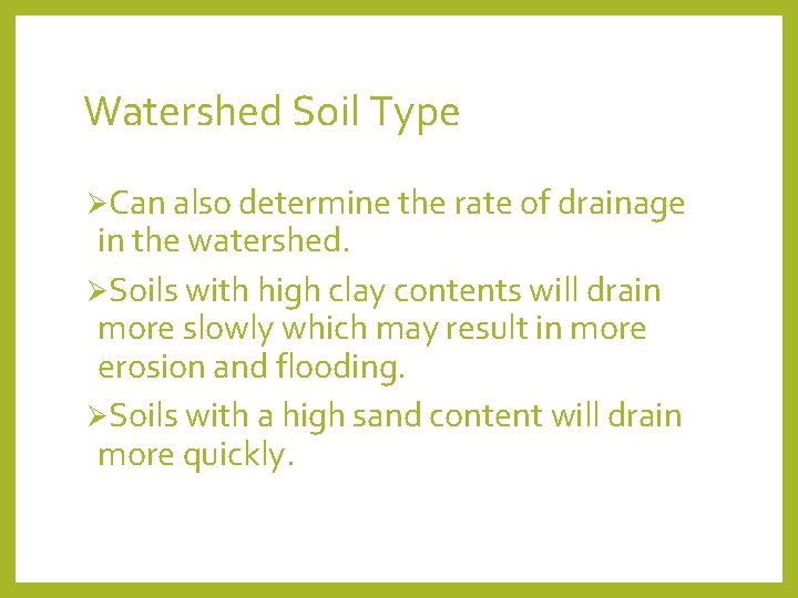 Watershed Soil Type ØCan also determine the rate of drainage in the watershed. ØSoils