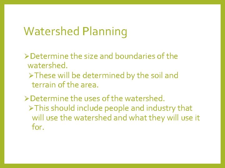 Watershed Planning ØDetermine the size and boundaries of the watershed. ØThese will be determined