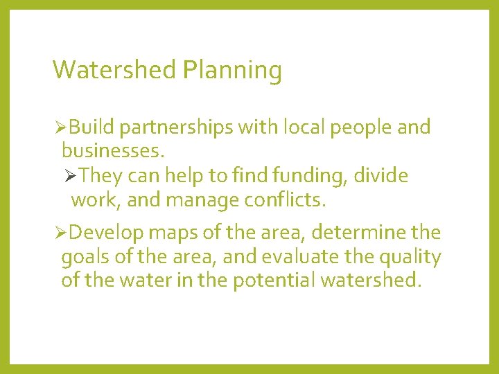 Watershed Planning ØBuild partnerships with local people and businesses. ØThey can help to find
