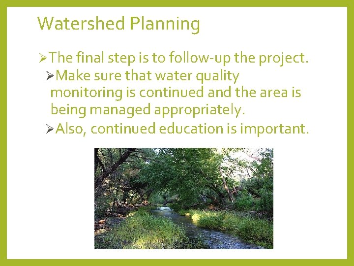 Watershed Planning ØThe final step is to follow‐up the project. ØMake sure that water