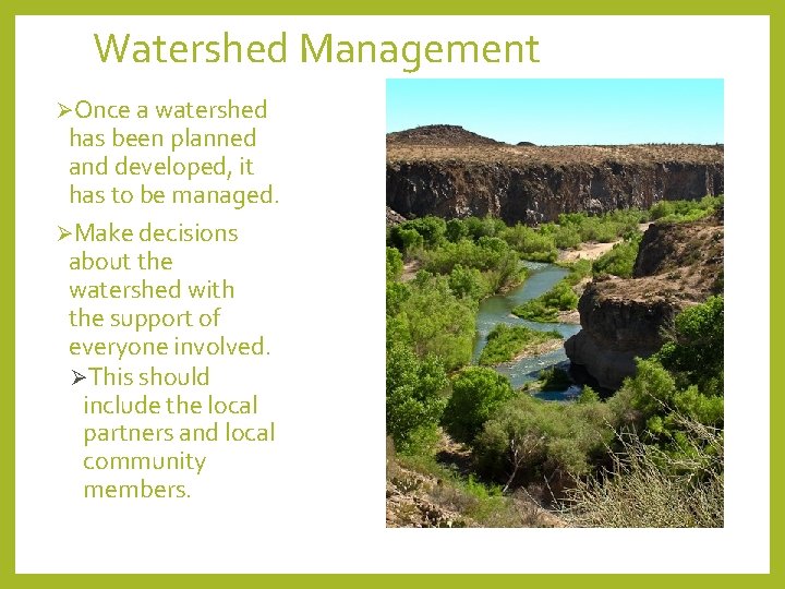 Watershed Management ØOnce a watershed has been planned and developed, it has to be