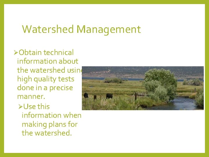 Watershed Management ØObtain technical information about the watershed using high quality tests done in