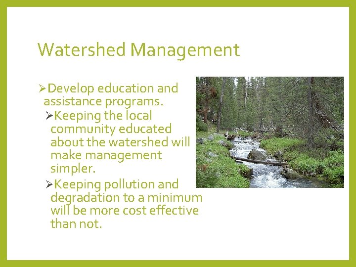 Watershed Management ØDevelop education and assistance programs. ØKeeping the local community educated about the