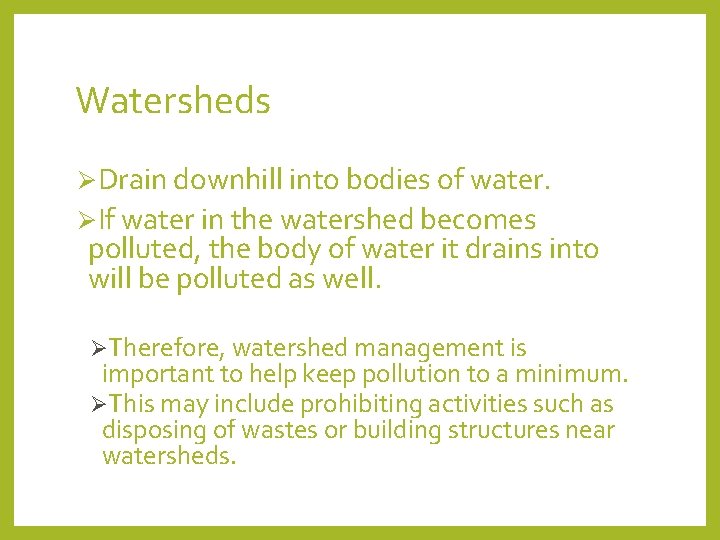 Watersheds ØDrain downhill into bodies of water. ØIf water in the watershed becomes polluted,