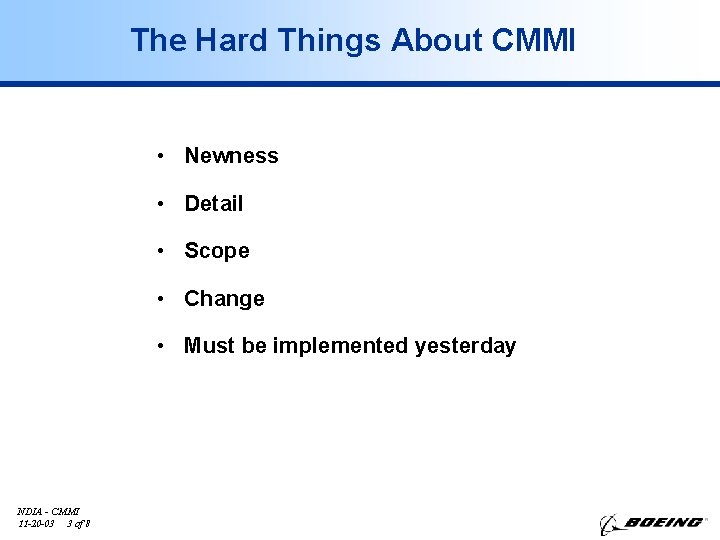 The Hard Things About CMMI • Newness • Detail • Scope • Change •