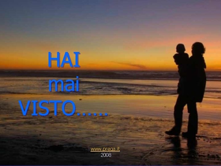 HAI mai VISTO…… www. prega. it 2008 