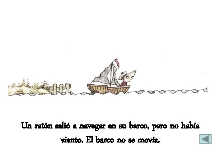 Un ratón salió a navegar en su barco, pero no había viento. El barco