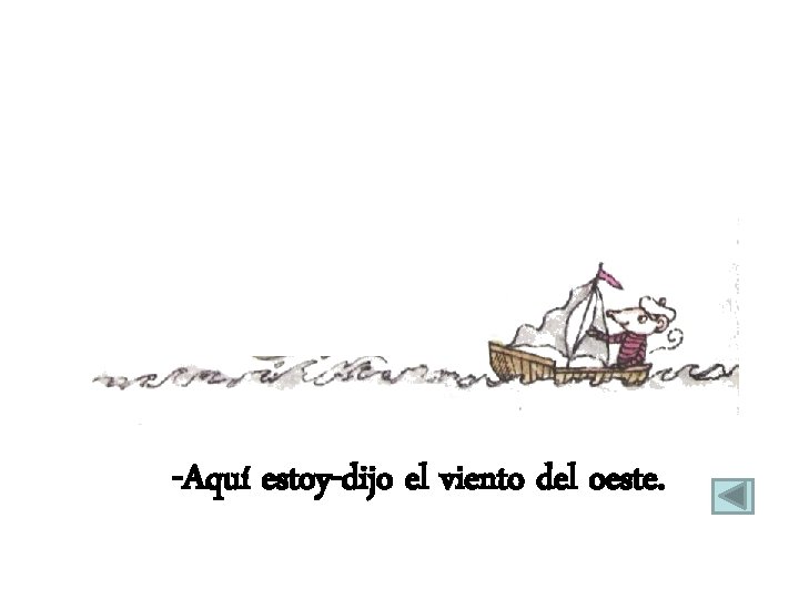-Aquí estoy-dijo el viento del oeste. 