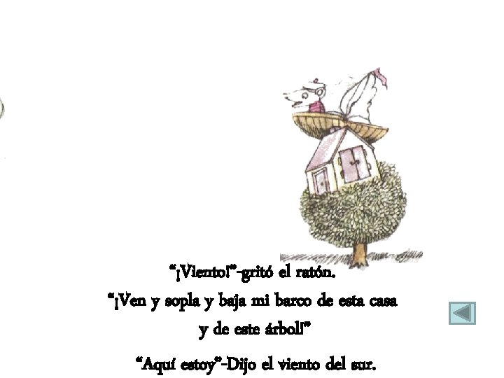 “¡Viento!”-gritó el ratón. “¡Ven y sopla y baja mi barco de esta casa y