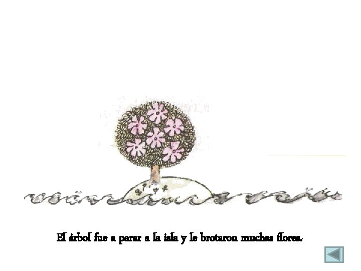El árbol fue a parar a la isla y le brotaron muchas flores. 