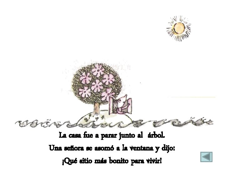 La casa fue a parar junto al árbol. Una señora se asomó a la