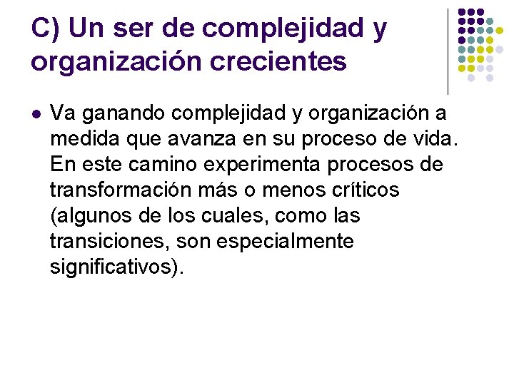 C) Un ser de complejidad y organización crecientes l Va ganando complejidad y organización C) Un ser de complejidad y organización crecientes l Va ganando complejidad y organización