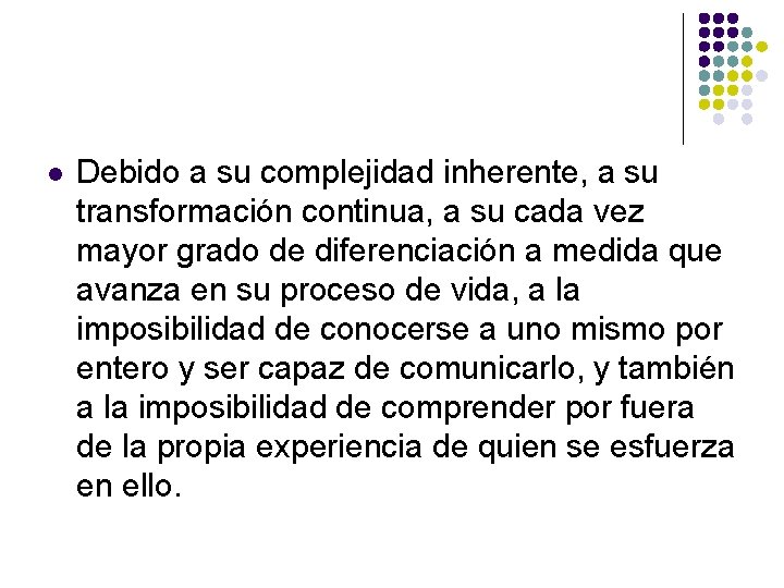 l Debido a su complejidad inherente, a su transformación continua, a su cada vez l Debido a su complejidad inherente, a su transformación continua, a su cada vez