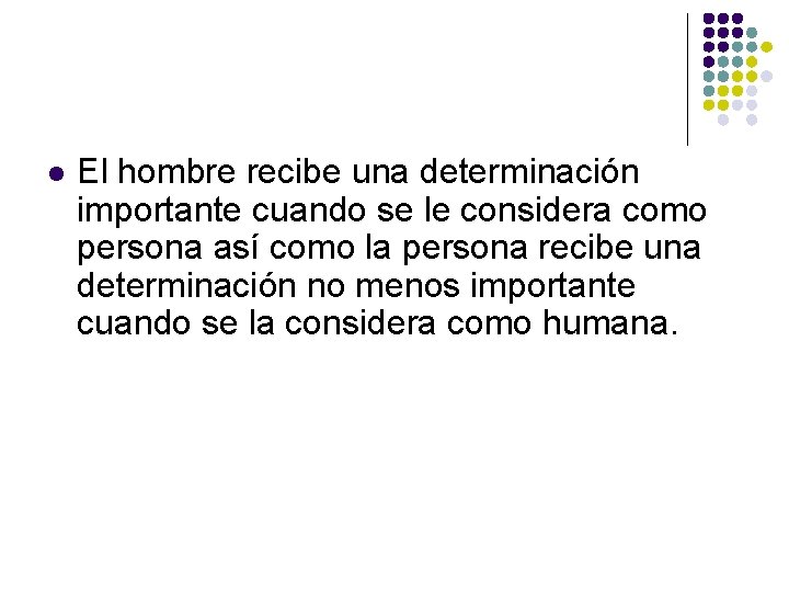 l El hombre recibe una determinación importante cuando se le considera como persona así l El hombre recibe una determinación importante cuando se le considera como persona así