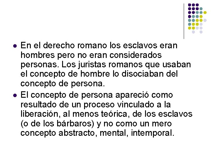 l l En el derecho romano los esclavos eran hombres pero no eran considerados l l En el derecho romano los esclavos eran hombres pero no eran considerados