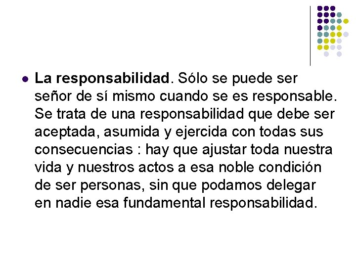 l La responsabilidad. Sólo se puede ser señor de sí mismo cuando se es l La responsabilidad. Sólo se puede ser señor de sí mismo cuando se es