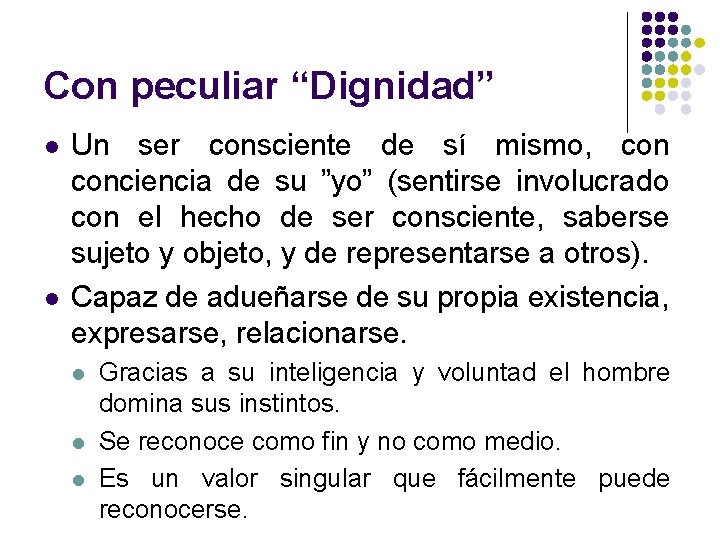 Con peculiar “Dignidad” l l Un ser consciente de sí mismo, conciencia de su Con peculiar “Dignidad” l l Un ser consciente de sí mismo, conciencia de su