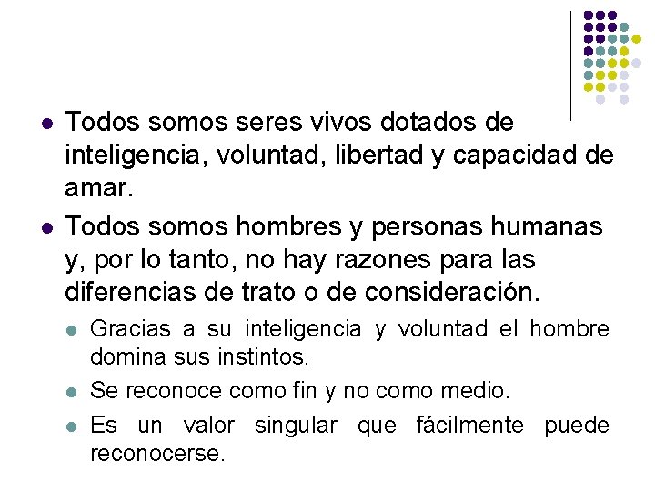 l l Todos somos seres vivos dotados de inteligencia, voluntad, libertad y capacidad de l l Todos somos seres vivos dotados de inteligencia, voluntad, libertad y capacidad de