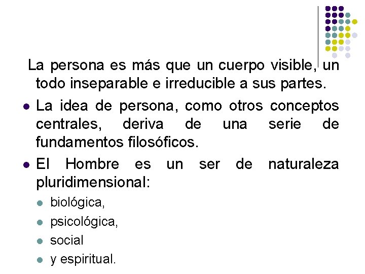La persona es más que un cuerpo visible, un todo inseparable e irreducible a La persona es más que un cuerpo visible, un todo inseparable e irreducible a