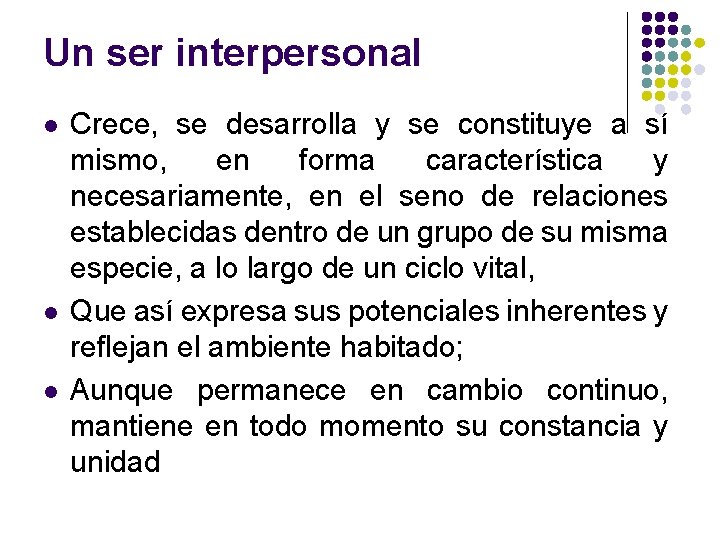 Un ser interpersonal l Crece, se desarrolla y se constituye a sí mismo, en Un ser interpersonal l Crece, se desarrolla y se constituye a sí mismo, en